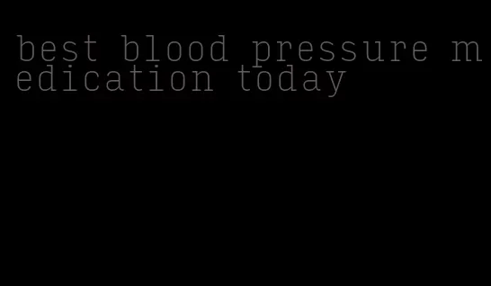 best blood pressure medication today