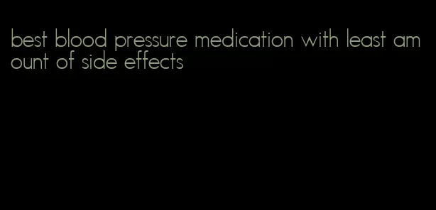 best blood pressure medication with least amount of side effects