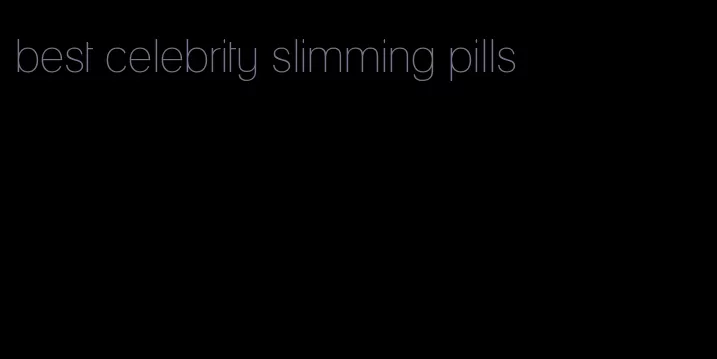 best celebrity slimming pills