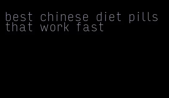 best chinese diet pills that work fast