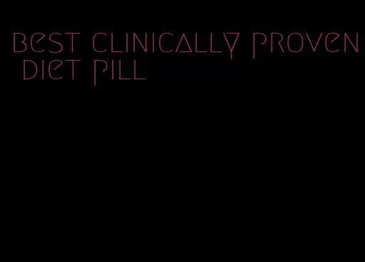 best clinically proven diet pill