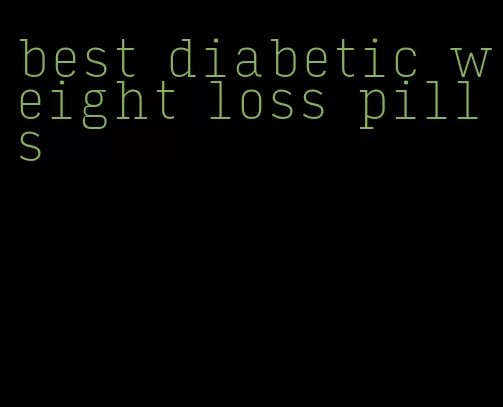 best diabetic weight loss pills