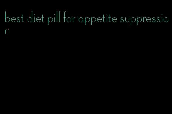 best diet pill for appetite suppression