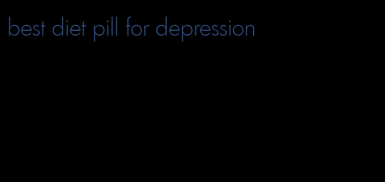 best diet pill for depression