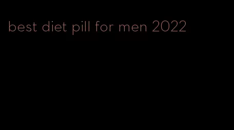 best diet pill for men 2022