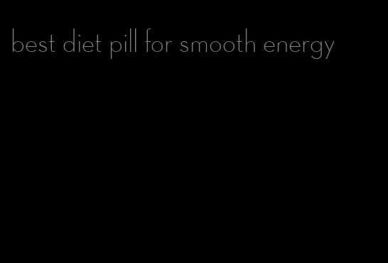 best diet pill for smooth energy