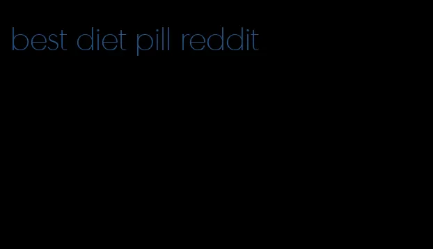 best diet pill reddit