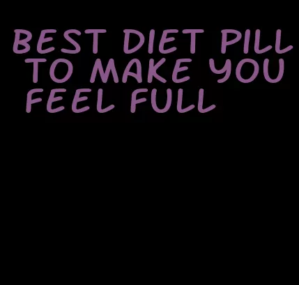 best diet pill to make you feel full