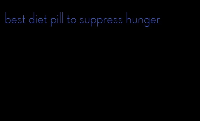 best diet pill to suppress hunger