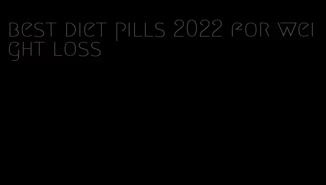 best diet pills 2022 for weight loss