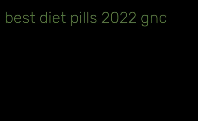 best diet pills 2022 gnc