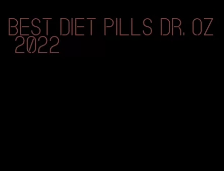 best diet pills dr. oz 2022
