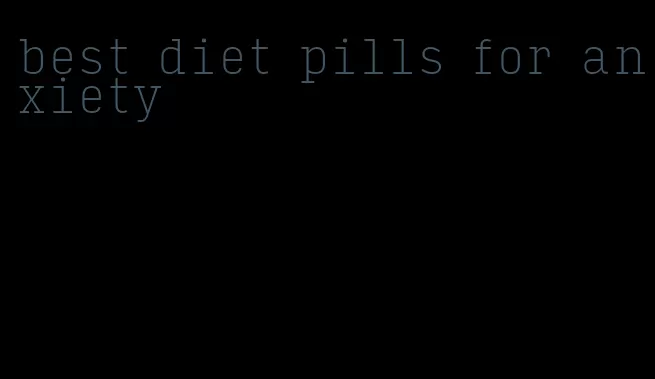 best diet pills for anxiety