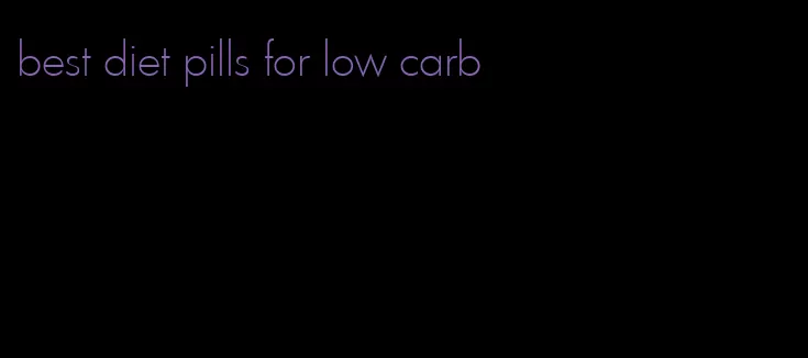 best diet pills for low carb