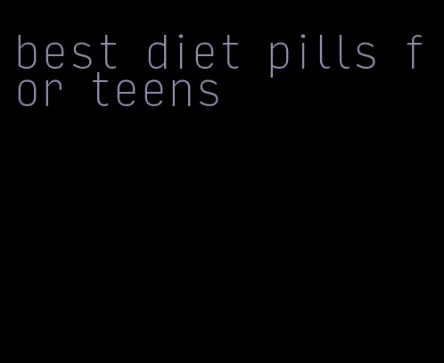 best diet pills for teens