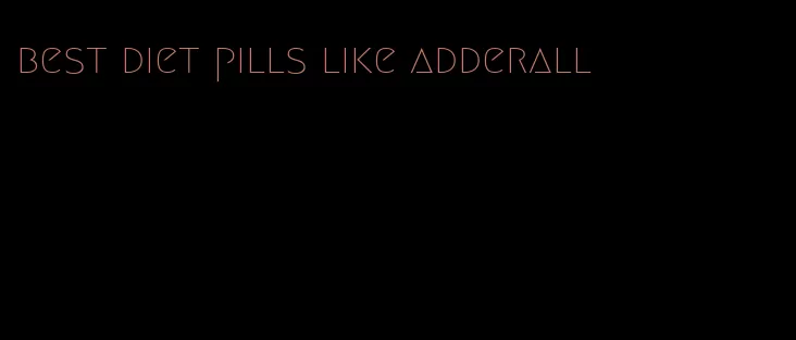 best diet pills like adderall