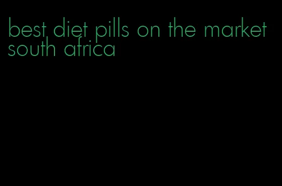 best diet pills on the market south africa