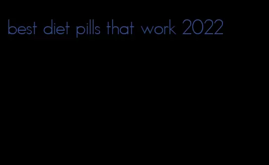 best diet pills that work 2022
