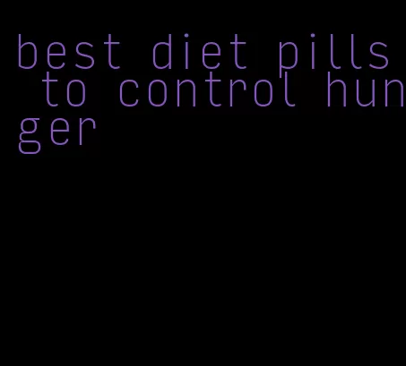 best diet pills to control hunger