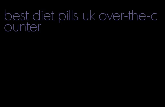 best diet pills uk over-the-counter