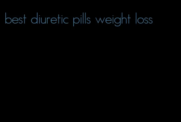 best diuretic pills weight loss