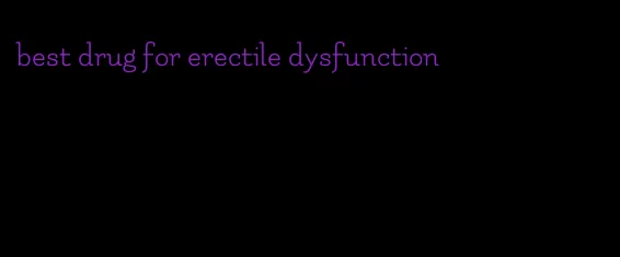 best drug for erectile dysfunction