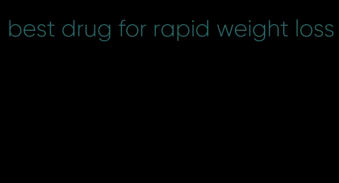 best drug for rapid weight loss