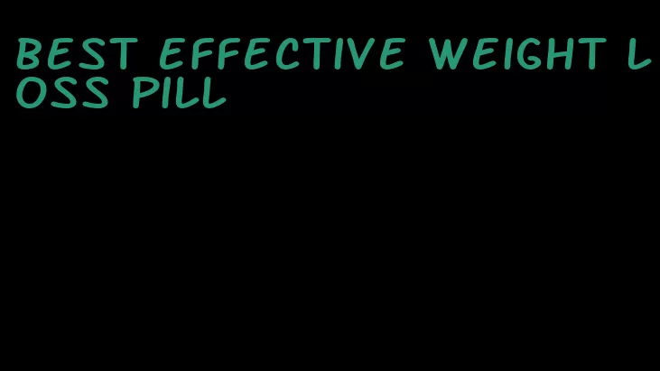 best effective weight loss pill