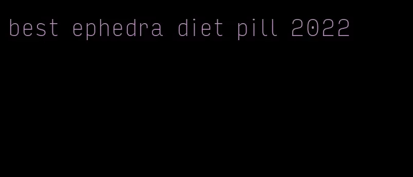 best ephedra diet pill 2022