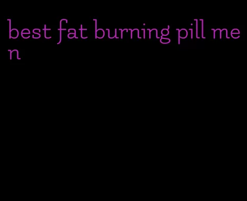 best fat burning pill men