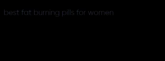 best fat burning pills for women