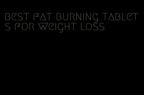 best fat burning tablets for weight loss