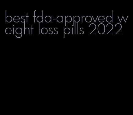 best fda-approved weight loss pills 2022