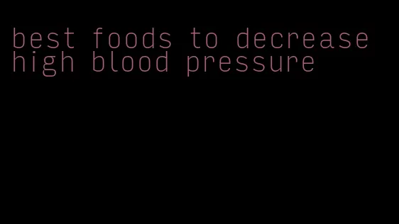 best foods to decrease high blood pressure
