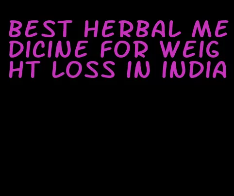 best herbal medicine for weight loss in india