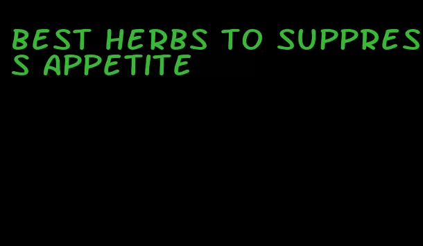 best herbs to suppress appetite
