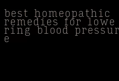 best homeopathic remedies for lowering blood pressure