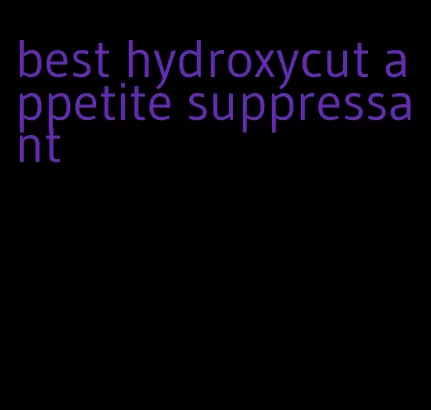 best hydroxycut appetite suppressant