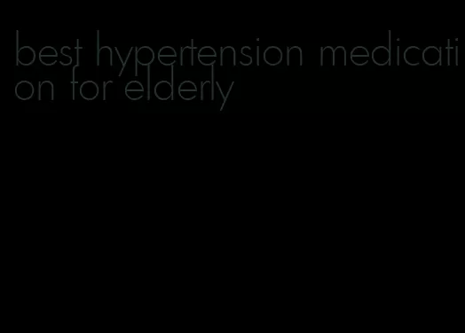 best hypertension medication for elderly