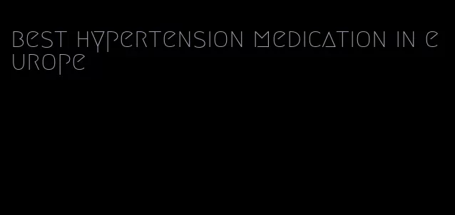 best hypertension medication in europe