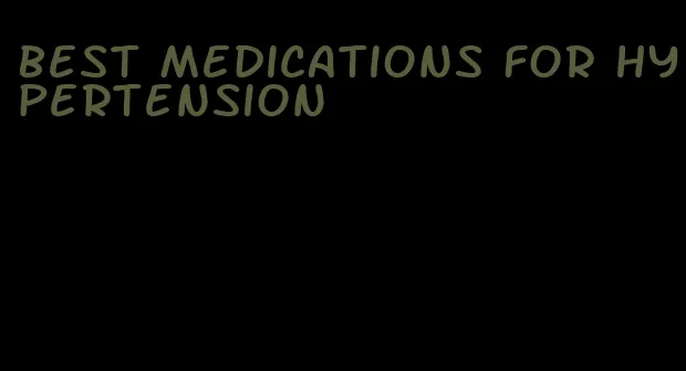 best medications for hypertension