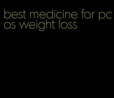 best medicine for pcos weight loss