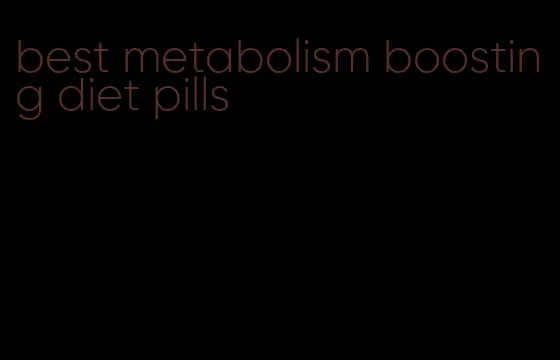 best metabolism boosting diet pills