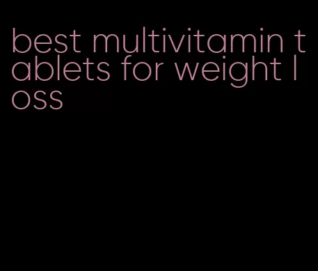 best multivitamin tablets for weight loss