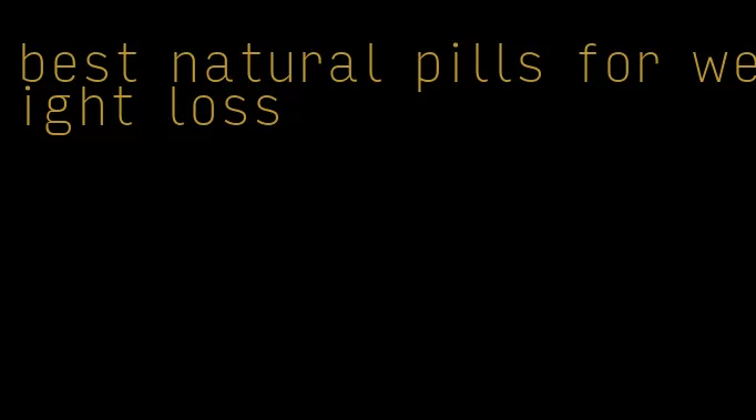 best natural pills for weight loss
