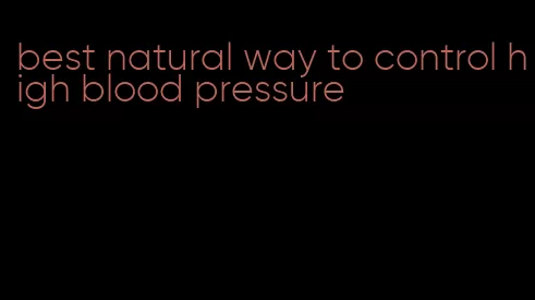 best natural way to control high blood pressure