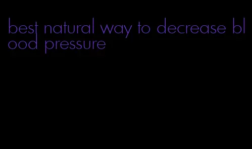best natural way to decrease blood pressure