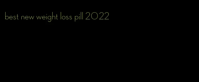 best new weight loss pill 2022