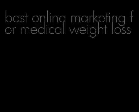 best online marketing for medical weight loss