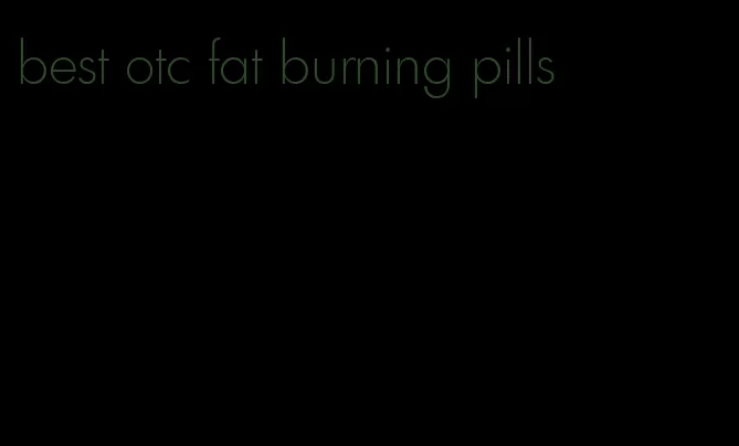 best otc fat burning pills